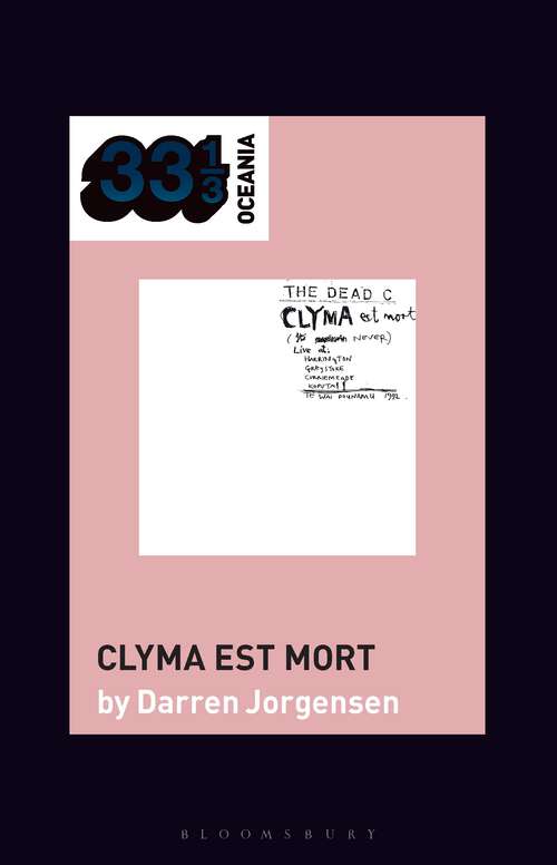 Book cover of The Dead C’s Clyma est mort (33 1/3 Oceania)