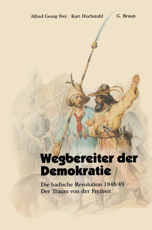 Book cover of Wegbereiter der Demokratie: Die badische Revolution 1848/49 Der Traum von der Freiheit (1997)