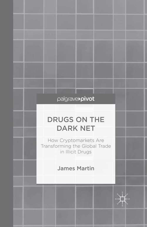 Book cover of Drugs on the Dark Net: How Cryptomarkets are Transforming the Global Trade in Illicit Drugs (2014)