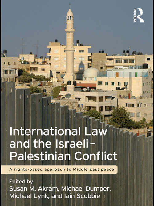 Book cover of International Law and the Israeli-Palestinian Conflict: A Rights-Based Approach to Middle East Peace