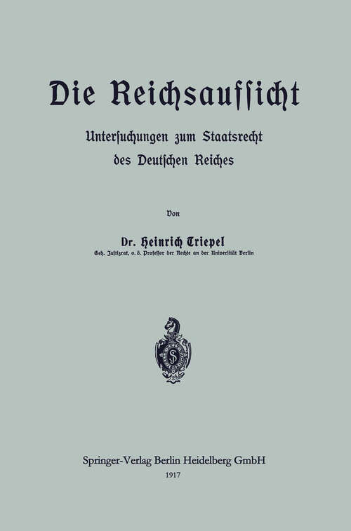 Book cover of Die Reichsaufsicht: Untersuchungen zum Staatsrecht des Deutschen Reiches (1917)