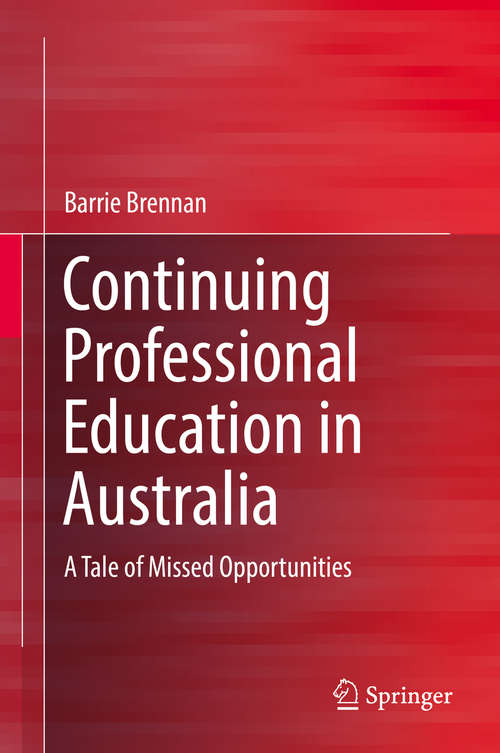Book cover of Continuing Professional Education in Australia: A Tale of Missed Opportunities (1st ed. 2016)