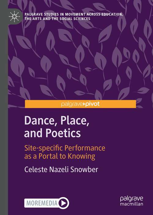 Book cover of Dance, Place, and Poetics: Site-specific Performance as a Portal to Knowing (1st ed. 2022) (Palgrave Studies in Movement across Education, the Arts and the Social Sciences)