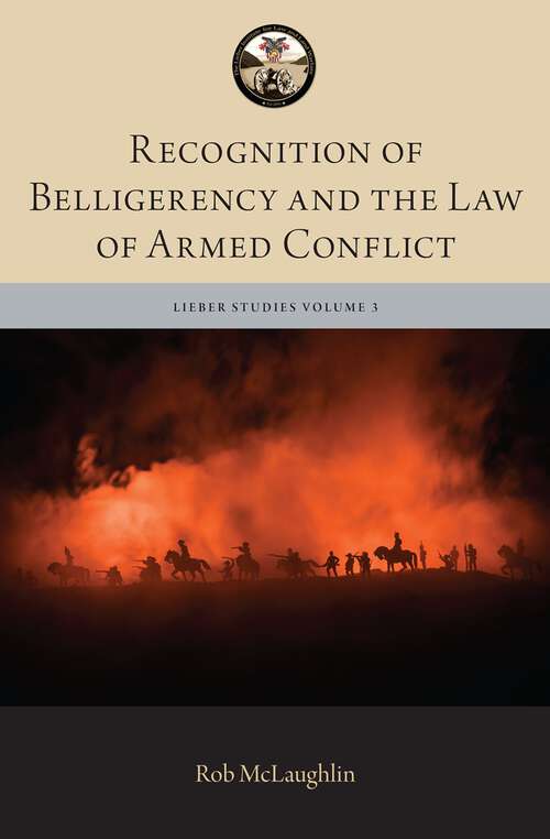 Book cover of Recognition of Belligerency and the Law of Armed Conflict (The Lieber Studies Series)