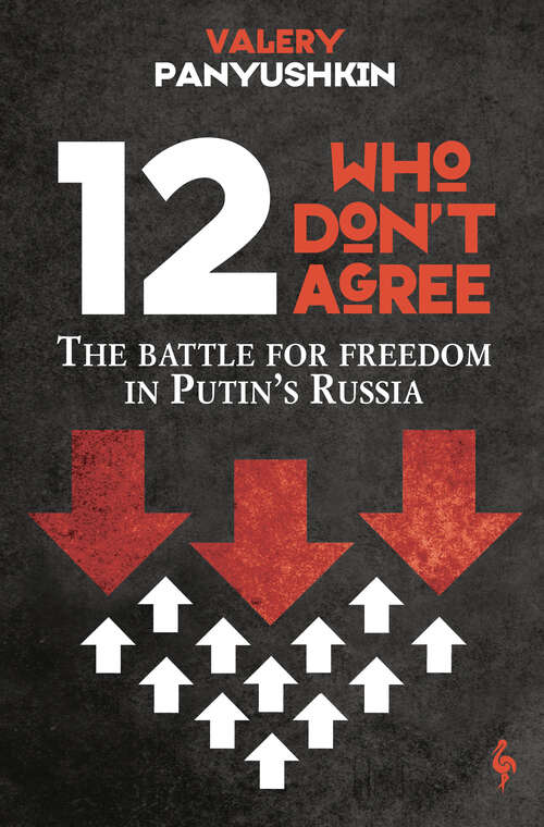 Book cover of 12 Who Don't Agree: The Battle for Freedom in Putin's Russia