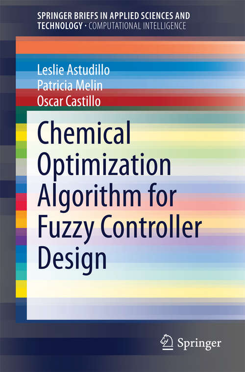 Book cover of Chemical Optimization Algorithm for Fuzzy Controller Design (2014) (SpringerBriefs in Applied Sciences and Technology)