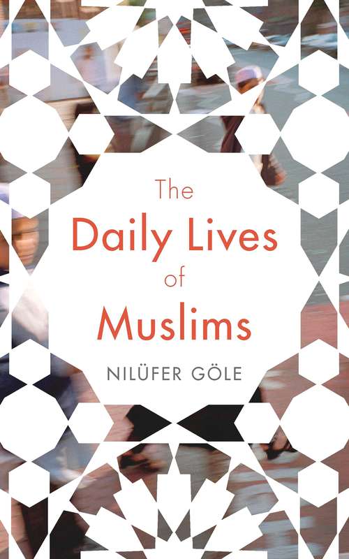 Book cover of The Daily Lives of Muslims: Islam and Public Confrontation in Contemporary Europe