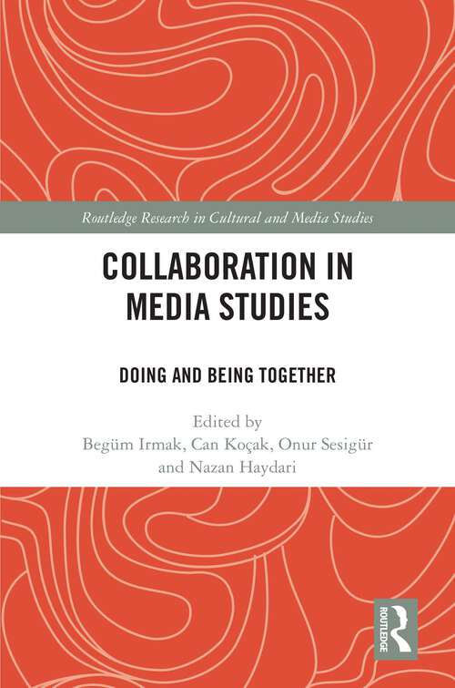 Book cover of Collaboration in Media Studies: Doing and Being Together (Routledge Research in Cultural and Media Studies)