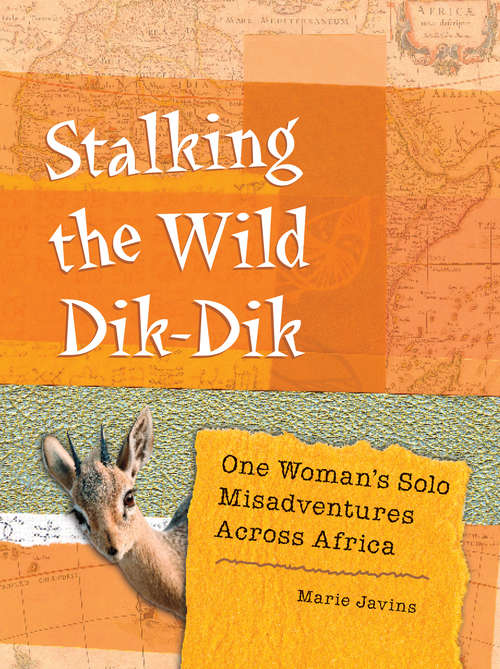 Book cover of Stalking the Wild Dik-Dik: One Woman's Solo Misadventures Across Africa