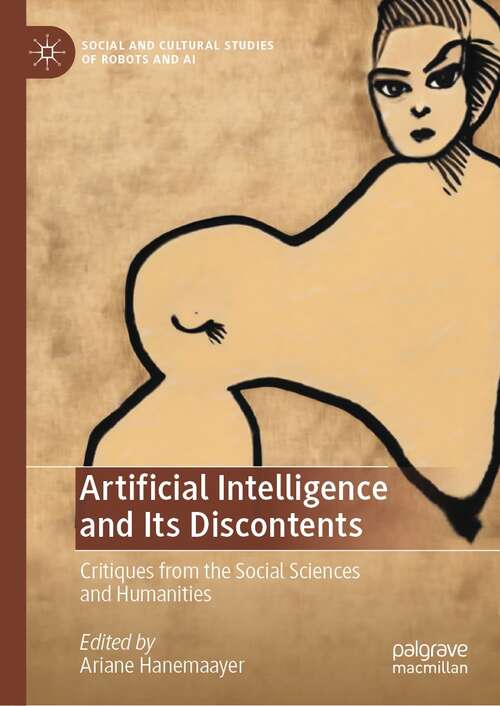 Book cover of Artificial Intelligence and Its Discontents: Critiques from the Social Sciences and Humanities (1st ed. 2022) (Social and Cultural Studies of Robots and AI)
