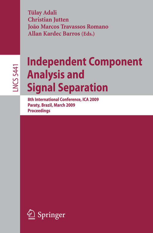 Book cover of Independent Component Analysis and Signal Separation: 8th International Conference, ICA 2009, Paraty, Brazil, March 15-18, 2009, Proceedings (2009) (Lecture Notes in Computer Science #5441)