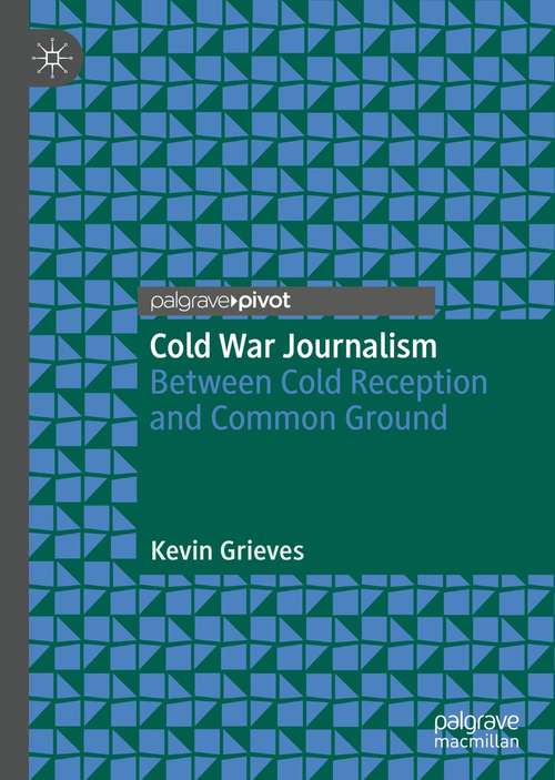 Book cover of Cold War Journalism: Between Cold Reception and Common Ground (1st ed. 2021)