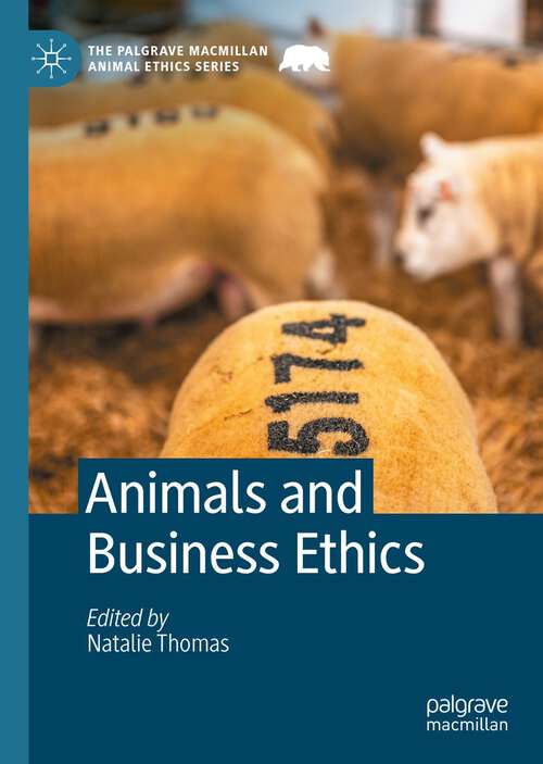 Book cover of Animals and Business Ethics (1st ed. 2022) (The Palgrave Macmillan Animal Ethics Series)