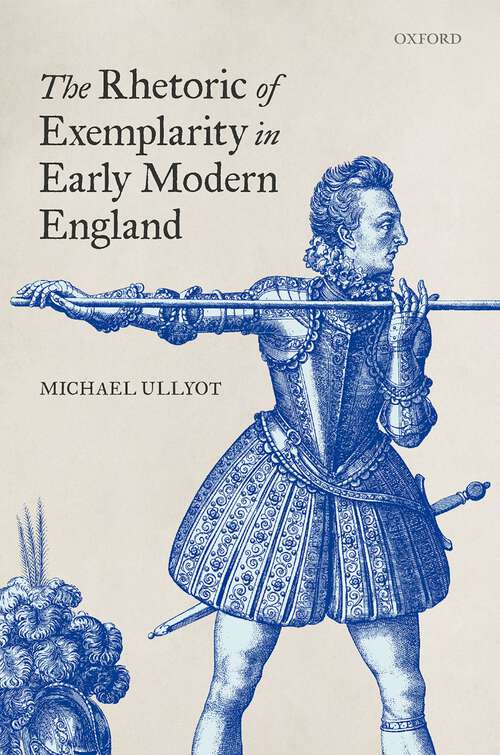 Book cover of The Rhetoric of Exemplarity in Early Modern England