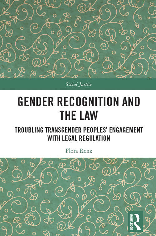 Book cover of Gender Recognition and the Law: Troubling Transgender Peoples' Engagement with Legal Regulation (Social Justice)