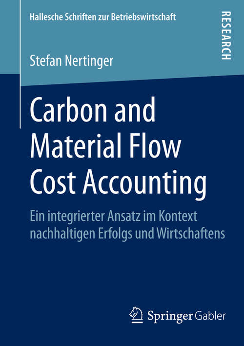 Book cover of Carbon and Material Flow Cost Accounting: Ein integrierter Ansatz im Kontext nachhaltigen Erfolgs und Wirtschaftens (2015) (Hallesche Schriften zur Betriebswirtschaft #31)