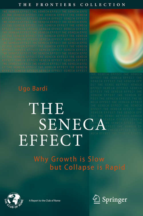 Book cover of The Seneca Effect: Why Growth is Slow but Collapse is Rapid (The Frontiers Collection)