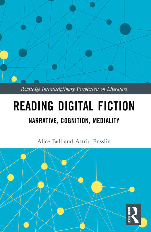 Book cover of Reading Digital Fiction: Narrative, Cognition, Mediality (Routledge Interdisciplinary Perspectives on Literature)