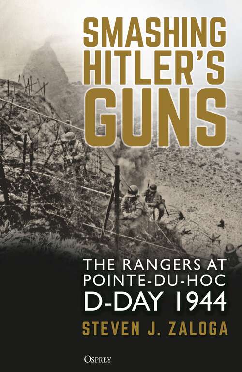 Book cover of Smashing Hitler's Guns: The Rangers at Pointe-du-Hoc, D-Day 1944