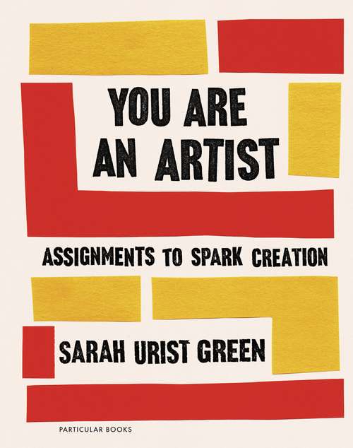 Book cover of You Are an Artist: Assignments To Spark Creation