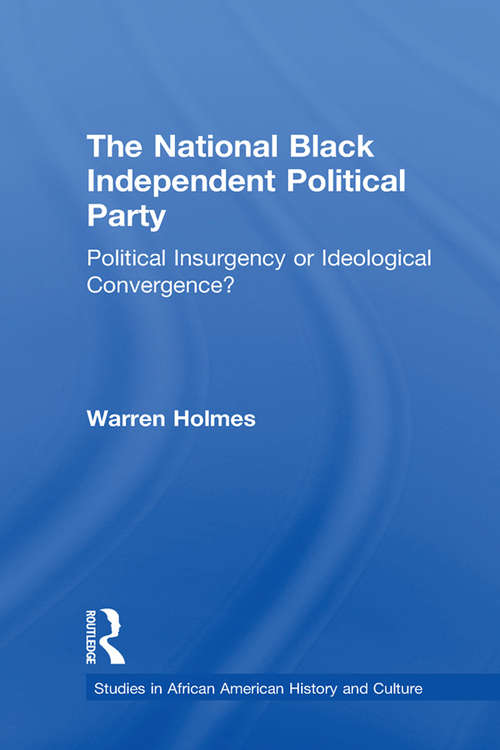 Book cover of The National Black Independent Party: Political Insurgency or Ideological Convergence? (Studies in African American History and Culture)