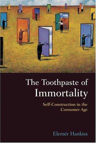 Book cover of The Toothpaste Of Immortality: Self-construction In The Consumer Age (Woodrow Wilson Center Press Ser. (PDF))