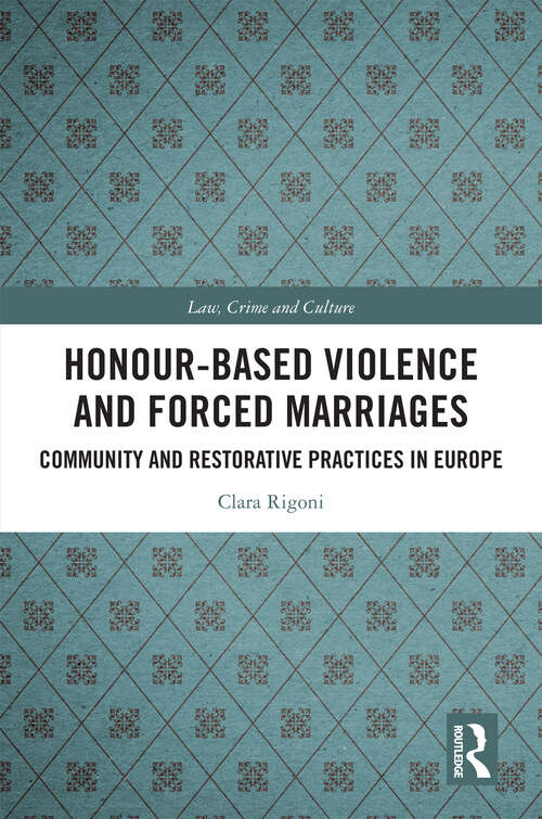 Book cover of Honour-Based Violence and Forced Marriages: Community and Restorative Practices in Europe (Law, Crime and Culture)