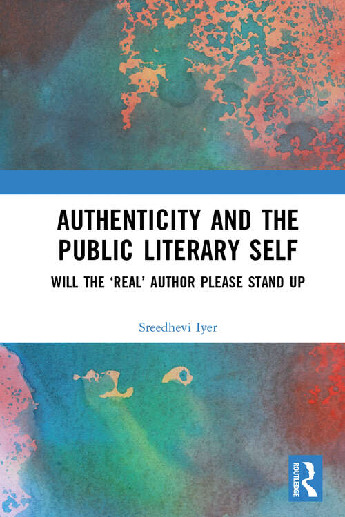 Book cover of Authenticity and the Public Literary Self: Will The ‘Real’ Author Please Stand Up
