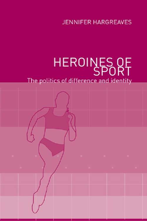 Book cover of Heroines of Sport: The Politics of Difference and Identity