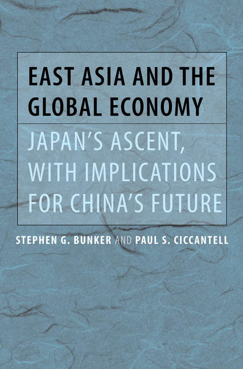 Book cover of East Asia and the Global Economy: Japan’s Ascent, with Implications for China’s Future (Johns Hopkins Studies in Globalization)