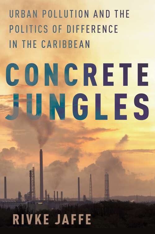 Book cover of CONCRETE JUNGLES GCE C: Urban Pollution and the Politics of Difference in the Caribbean (Global and Comparative Ethnography)