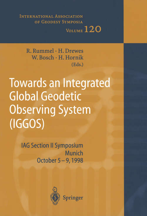 Book cover of Towards an Integrated Global Geodetic Observing System: IAG Section II Symposium Munich, October 5-9, 1998 (2000) (International Association of Geodesy Symposia #120)