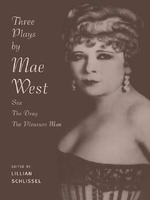 Book cover of Three Plays by Mae West: Sex, The Drag and Pleasure Man