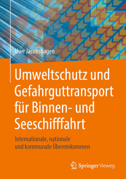 Book cover of Umweltschutz und Gefahrguttransport für Binnen- und Seeschifffahrt: Internationale, nationale und kommunale Übereinkommen (1. Aufl. 2019)