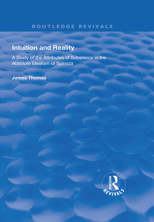 Book cover of Intuition and Reality: A Study of the Attributes of Substance in the Absolute Idealism of Spinoza (Routledge Revivals)