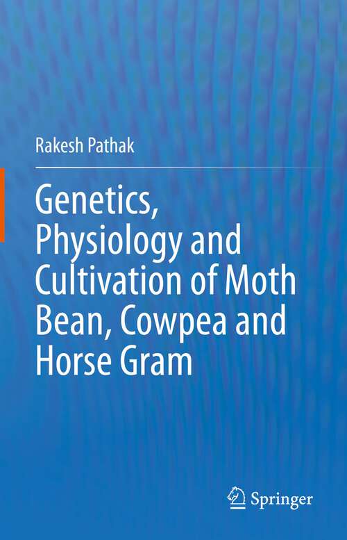 Book cover of Genetics, Physiology and Cultivation of Moth Bean, Cowpea and Horse Gram (1st ed. 2023)