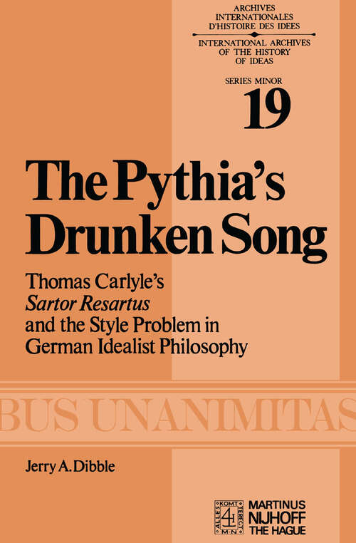 Book cover of The Pythia’s Drunken Song: Thomas Carlyle’s Sartor Resartus and the Style Problem in German Idealist Philosophy (1978) (Archives Internationales D'Histoire Des Idées Minor #19)