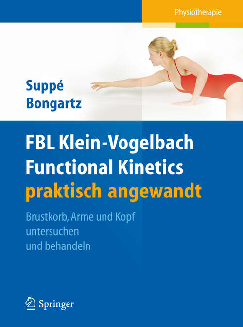 Book cover of FBL Klein-Vogelbach Functional Kinetics praktisch angewandt: Brustkorb, Arme und Kopf untersuchen und behandeln (2013)
