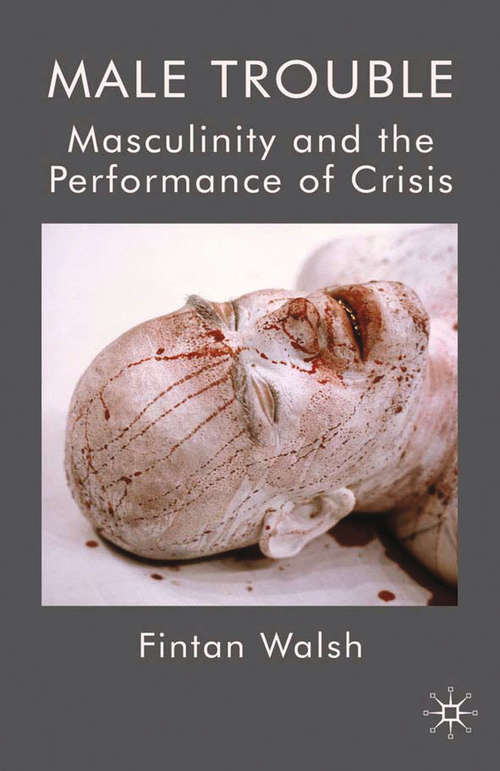 Book cover of Male Trouble: Masculinity and the Performance of Crisis (2010)