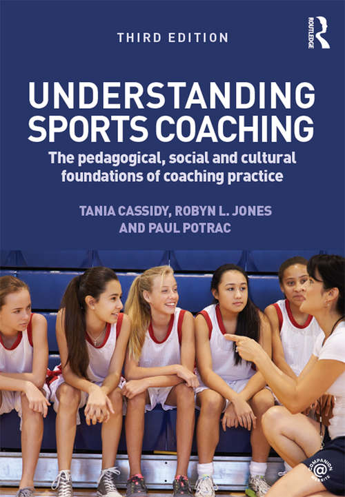 Book cover of Understanding Sports Coaching: The Pedagogical, Social and Cultural Foundations of Coaching Practice (3)