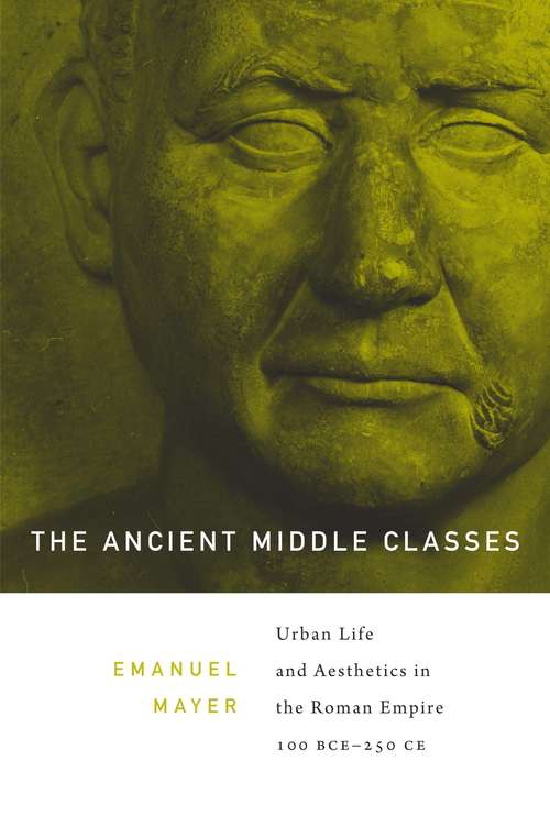 Book cover of The Ancient Middle Classes.pdf: Urban Life And Aesthetics In The Roman Empire, 100 Bce-250 Ce