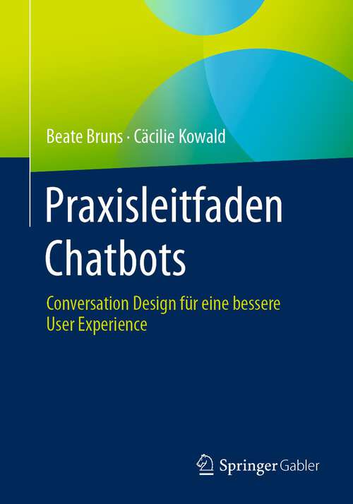 Book cover of Praxisleitfaden Chatbots: Conversation Design für eine bessere User Experience (1. Aufl. 2023)