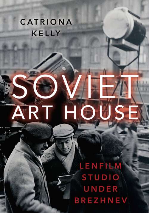Book cover of Soviet Art House: Lenfilm Studio under Brezhnev
