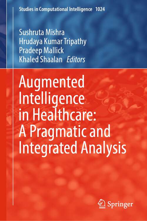 Book cover of Augmented Intelligence in Healthcare: A Pragmatic and Integrated Analysis (1st ed. 2022) (Studies in Computational Intelligence #1024)