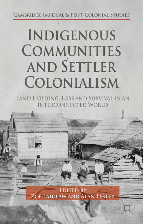 Book cover of Indigenous Communities and Settler Colonialism: Land Holding, Loss and Survival in an Interconnected World (2015) (Cambridge Imperial and Post-Colonial Studies Series)