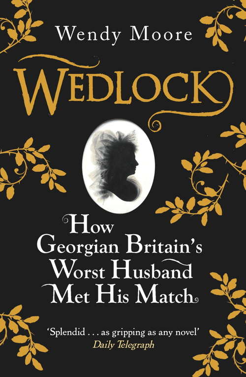 Book cover of Wedlock: How Georgian Britain's Worst Husband Met His Match