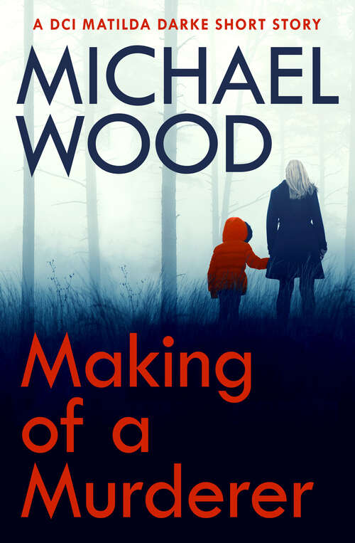 Book cover of Making of a Murderer: A Dci Matilda Darke Short Story