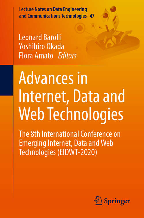Book cover of Advances in Internet, Data and Web Technologies: The 8th International Conference on Emerging Internet, Data and Web Technologies (EIDWT-2020) (1st ed. 2020) (Lecture Notes on Data Engineering and Communications Technologies #47)