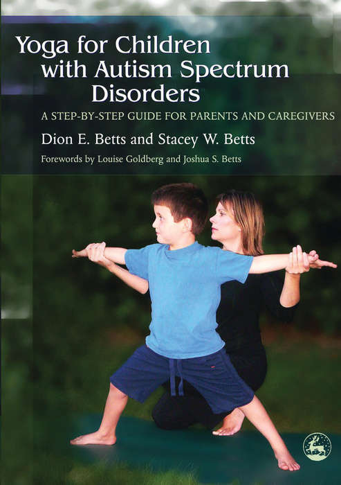 Book cover of Yoga for Children with Autism Spectrum Disorders: A Step-by-Step Guide for Parents and Caregivers