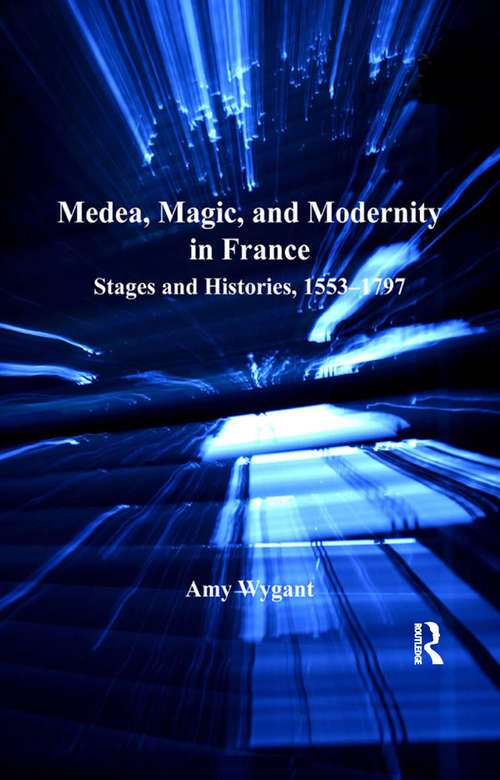 Book cover of Medea, Magic, and Modernity in France: Stages and Histories, 1553–1797